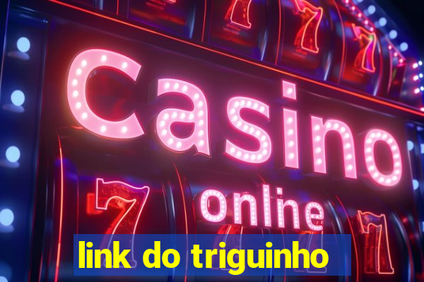 link do triguinho